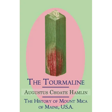 The Tourmaline / The History of Mount Mica of Maine, U.S.A.