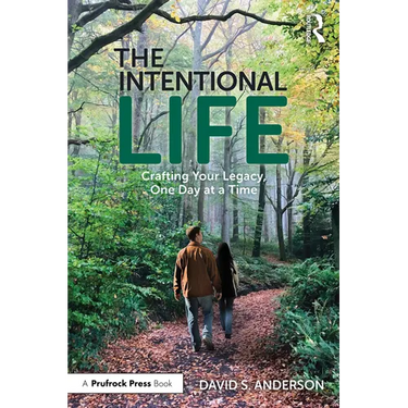 The Intentional Life: Crafting Your Legacy, One Day at a Time