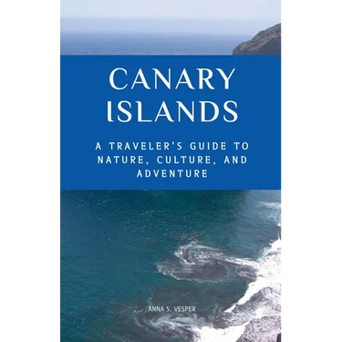 Canary Islands A Traveler's Guide to Nature, Culture, and Adventure