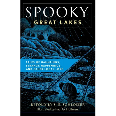 Spooky Great Lakes: Tales of Hauntings, Strange Happenings, and Other Local Lore
