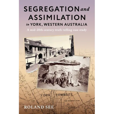 Segregation and Assimilation in York, Western Australia: A mid-twentieth century truth-telling case study