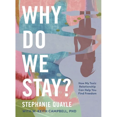 Why Do We Stay?: How My Toxic Relationship Can Help You Find Freedom