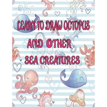 learn to Draw octopus and Other sea creatures: how to draw books for kids Dolphin shark Fish crap draw easy techniques Sea Creature books Activities