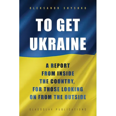 To Get Ukraine: A report from inside the country, for those looking on from the outside