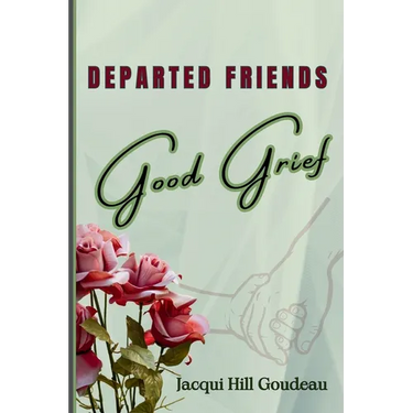 Departed Friends-Good Grief: Discovering Healing in Hard Times