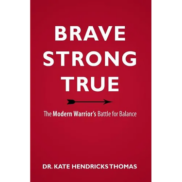 Brave, Strong, and True: The Modern Warrior's Battle for Balance