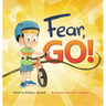 Fear, Go!: A little boy's journey of conquering fear with guidance from the Holy Spirit