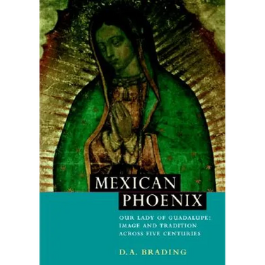 Mexican Phoenix: Our Lady of Guadalupe: Image and Tradition Across Five Centuries