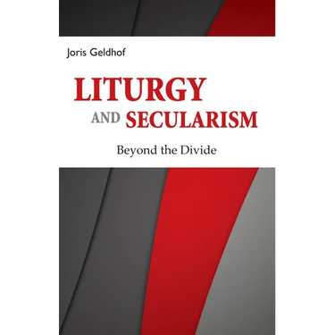 Liturgy and Secularism: Beyond the Divide