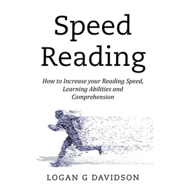 Speed Reading: How to Increase your Reading Speed, Learning Abilities and Comprehension