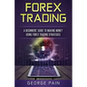 Forex Trading: A Beginners' Guide to making money using Forex Trading Strategies