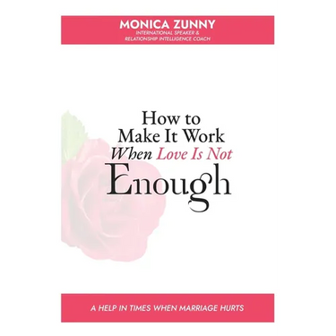 How To Make It Work When Love Is Not Enough: A help in times when marriage hurts