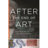 After the End of Art: Contemporary Art and the Pale of History - Updated Edition