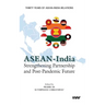 ASEAN - India Strengthening Partnership and Post-Pandemic Future