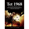 Tet 1968: The 26-Day Battle That Shocked America, Ended a Presidency, and Turned the Vietnam War - A History for Curious Readers