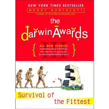 The Darwin Awards III: Survival of the Fittest