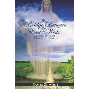 The Bridge Between the East and West: A Journey to Truth through His Love - 3rd Edition