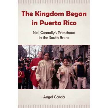 The Kingdom Began in Puerto Rico: Neil Connolly's Priesthood in the South Bronx