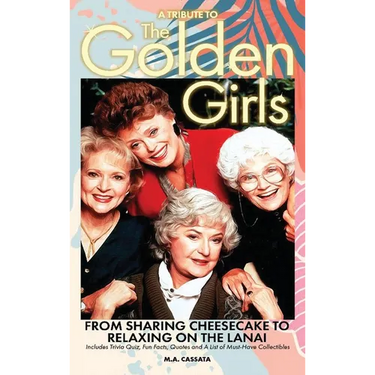 A Tribute to The Golden Girls (hardback): From Sharing Cheesecake to Relaxing on the Lanai