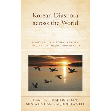 Korean Diaspora Across the World: Homeland in History, Memory, Imagination, Media, and Reality