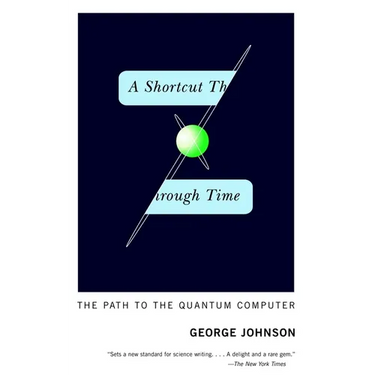 A Shortcut Through Time: The Path to the Quantum Computer