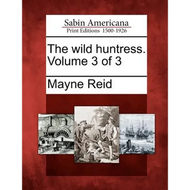 The Wild Huntress. Volume 3 of 3
