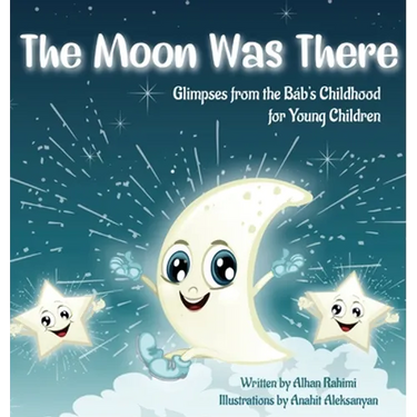 The Moon Was There: Glimpses from the Báb's Childhood for Young Children