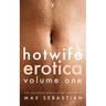 Hotwife Erotica: Volume One