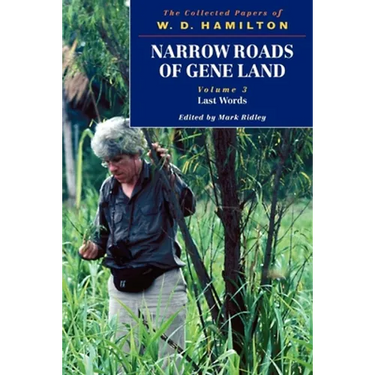 Narrow Roads of Gene Land: The Collected Papers of W. D. Hamilton Volume 3: Last Words