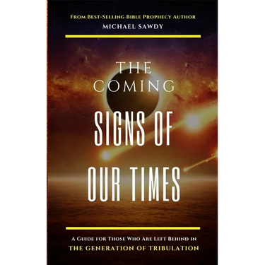The COMING Signs of Our Times: A Guide for Those Who Are Left Behind in the Generation of Tribulation