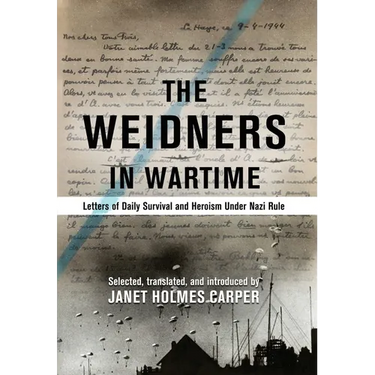 The Weidners in Wartime: Letters of Daily Survival and Heroism Under Nazi Rule