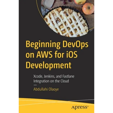 Beginning Devops on AWS for IOS Development: Xcode, Jenkins, and Fastlane Integration on the Cloud