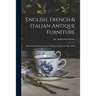 English, French & Italian Antique Furniture: Beauvais & Flemish Tapestries, Régence Boiserie & Objets D'art