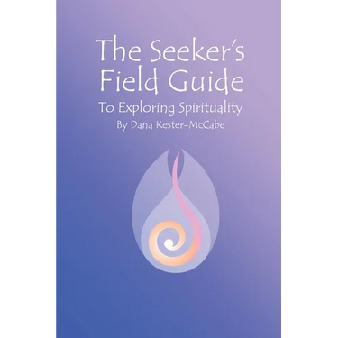 The Seeker's Field Guide To Exploring Spirituality