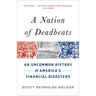 A Nation of Deadbeats: An Uncommon History of America's Financial Disasters