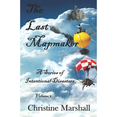 The Last Mapmaker Volume 3: A Series of Intentional Disasters