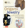 Lafosse & Alexander's Origami Jewelry: Easy-To-Make Paper Pendants, Bracelets, Necklaces and Earrings: Origami Book with Instructional DVD: Great for