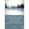A Practical Guide to Post-Occupancy Evaluation and Researching Building User Experience