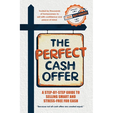 The Perfect Cash Offer: A Step-by-Step Guide to Accepting the Right Cash Offer for Your Home