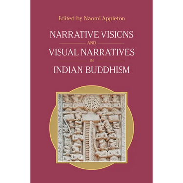 Narrative Visions and Visual Narratives in Indian Buddhism