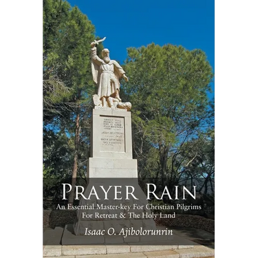Prayer Rain: An Essential Master-key For Christian Pilgrims For Retreat & The Holy Land