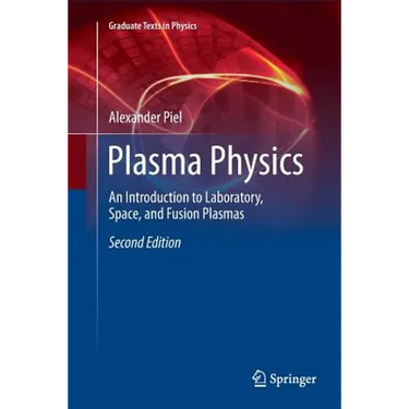 Plasma Physics: An Introduction to Laboratory, Space, and Fusion Plasmas