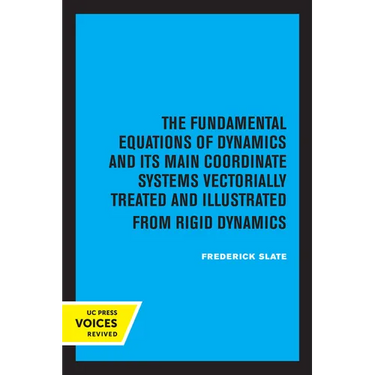 The Fundamental Equations of Dynamics and Its Main Coordinate Systems Vectorially Treated and Illustrated from Rigid Dynamics