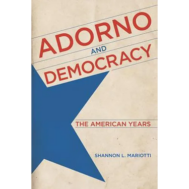 Adorno and Democracy: The American Years