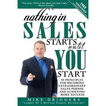 Nothing In SALES Starts Until YOU Start: 50 Principles For Becoming Extraordinary Sales Person and Achieving More Success