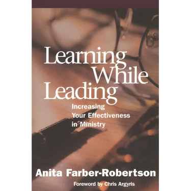 Learning While Leading: Increasing Your Effectiveness in Ministry