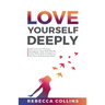 Love Yourself Deeply: Self-Love For Women, Recognize Your Self-Worth, Glow With Self-Confidence, Get Your Self-Esteem Back
