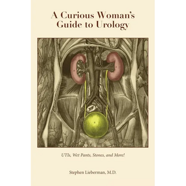 A Curious Woman's Guide to Urology: UTIs, Wet Pants, Stones, and More!