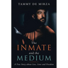 The Inmate and the Medium: A True Story About Loss, Love and Freedom