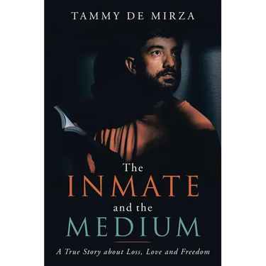 The Inmate and the Medium: A True Story About Loss, Love and Freedom